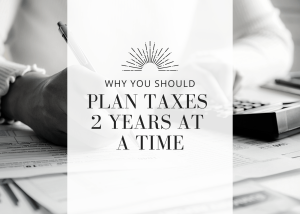 2026-03-31 Why You Should Plan Taxes 2 Years at a Time