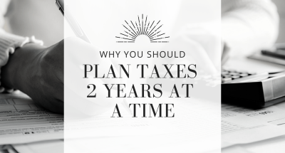 2026-03-31 Why You Should Plan Taxes 2 Years at a Time 2026-03-31 Why You Should Plan Taxes 2 Years at a Time